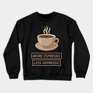 More Espresso Less Depresso Crewneck Sweatshirt